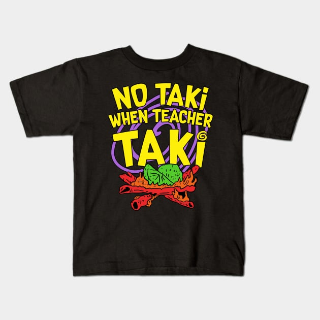 No Taki When Teacher Taki Kids T-Shirt by maddude